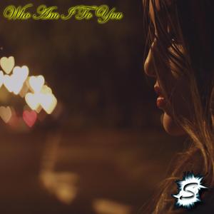 Who Am I To You