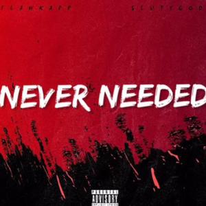 Never Needed (feat. Slutygod)