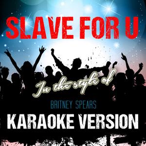 Slave for U (In the Style of Britney Spears) [Karaoke Version]