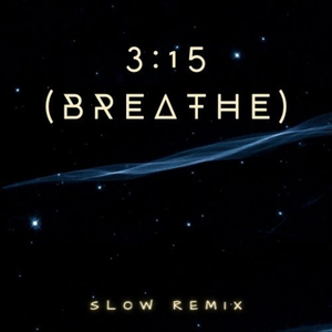 3:15 (Breathe) (Slow Remix)