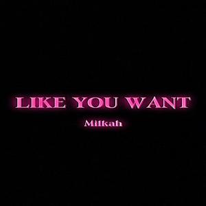 Like You Want