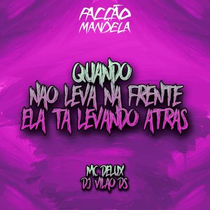 Quando Não Leva na Frente Ela Ta Levando Atras