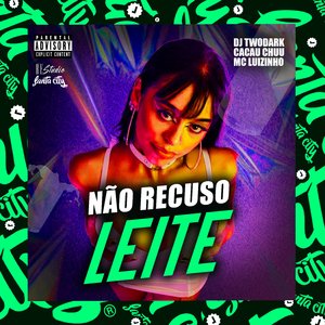 Não Recuso Leite (feat. Mc Luizinho)