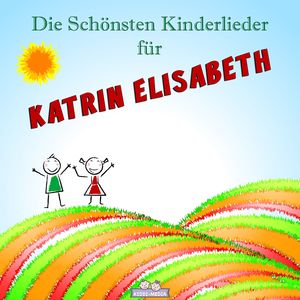 Aufwach Lied für Katrin Elisabeth (Personalisiert)