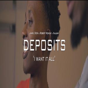 Deposits (feat. Rob Monday & Kajuan) [I Want It All]