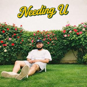 NEEDING U