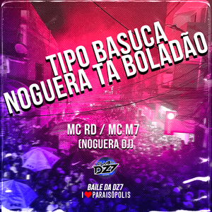 Tipo Basuca - Noguera Ta Boladão