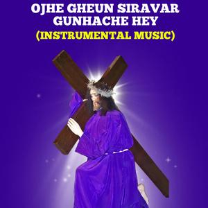 Ojhe Gheun Siravar Gunhache Hey (Instrumental )