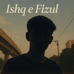 Ishq e Fizul