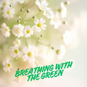 Breathing With The Green