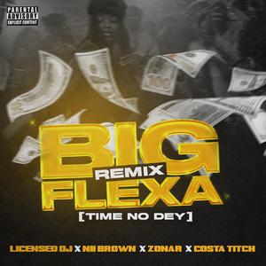 Big Flexa (Time No Dey) (feat. Nii Brown, Zonar & Costa Titch) (Remix)