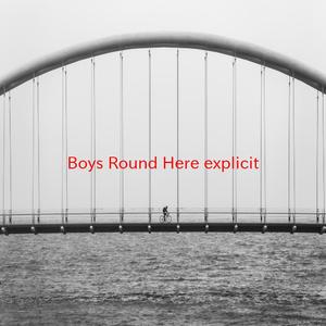 Boys 'Round Here (explicit) (Complete version originally performed by Blake Shelton feat. Pistol Annies and Friends)