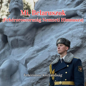 Mi, Belaruszok (Fehéroroszország Nemzeti Himnusza)