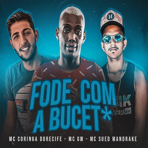 Fode Com a Buceta (feat. Mc Sued Mandrak & MC GW)