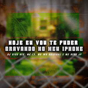 Hoje Eu Vou Te Fuder Gravando no meu Iphone