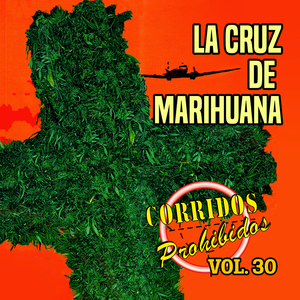 LA CRUZ DE MARIHUANA - CORRIDOS PROHIBIDOS VOL. 30