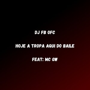 Hoje a Tropa Aqui do Baile (feat. Mc Gw)