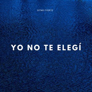 Yo No Te Elegí
