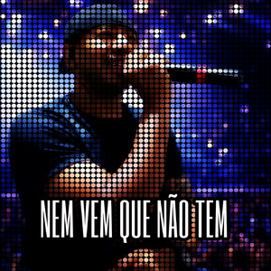 NEM VEM QUE NÃO TEM