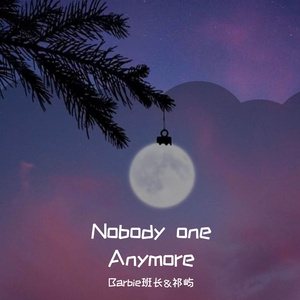 Nobody one Anymore