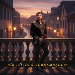 BİR GÖZƏLƏ VURULMUŞDUM