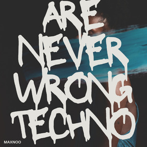 ARE NEVER WRONG TECHNO