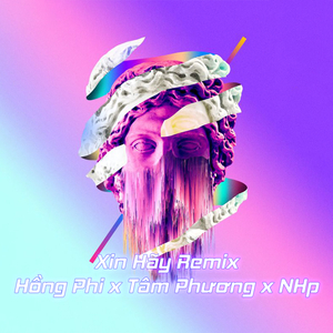 Xin Hãy (Remix)
