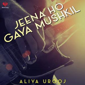 Jeena Ho Gaya Mushkil