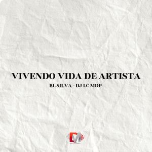 Vivendo Vida De Artista (feat. Bl Silva & DJ LC MDP)