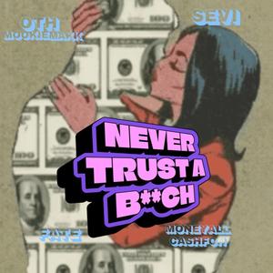 Never Trust A Bitch (feat. Fate, Prince Sevi & Moneyallcash Fon)
