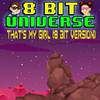 8 Bit Universe - That's My Girl (8 Bit Version)