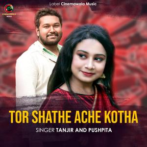 Tor Shathe Ache Kotha (feat. Tanjir & Pushpita)