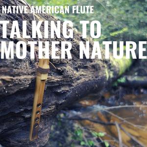 Talking to Mother Nature (Native American Flute)