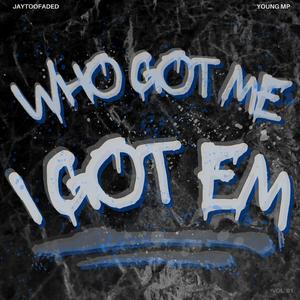 Who got me, i got em (feat. Young MP)