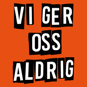 Vi Ger Oss Aldrig