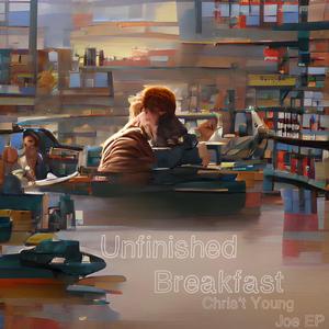 Unfinished Breakfast (feat. Chris't Young & Joe EP)
