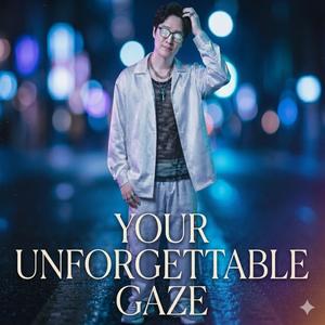 Your Unforgettable Gaze