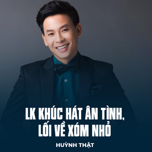 LK Khúc Hát Ân Tình, Lối Về Xóm Nhỏ