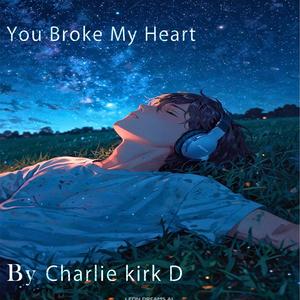 You Broke My Heart.