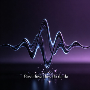 Bass down low dadada da da