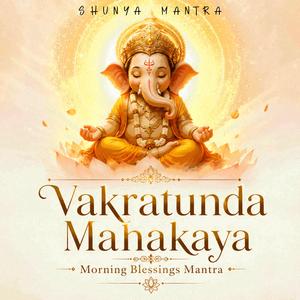 Vakratunda Mahakaya – Morning Blessings Mantra