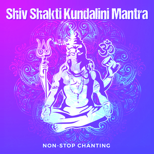 Shiv Shakti Kundalini Mantra