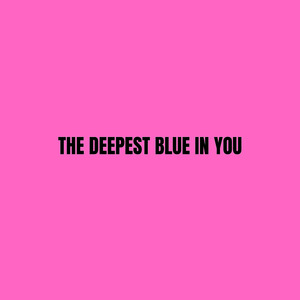 The Deepest Blue in You