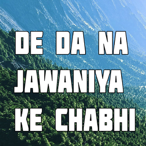 De Da Na Jawaniya Ke Chabhi