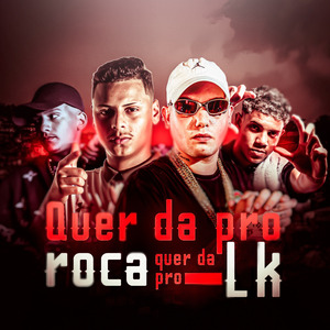 Quer da pro Roca Quer da pro LK