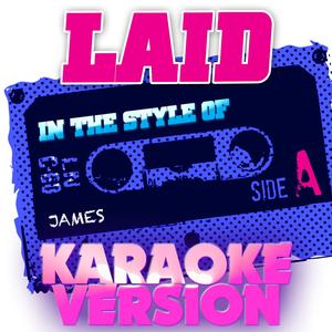 Laid (In the Style of James) [Karaoke Version]