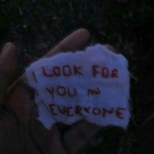 I look for you in everyone