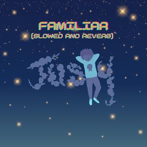 Familiar (feat. Taylor Blue & ZForbes) (Slowed and Reverb)