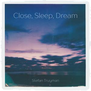 Close, Sleep, Dream