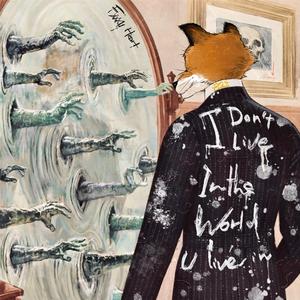 I don't live the world u live in